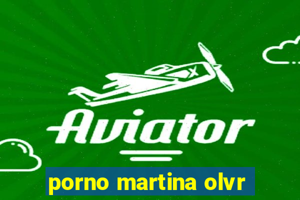 porno martina olvr